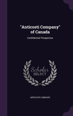 Read Anticosti Company of Canada: Confidential Prospectus - Anticosti Company file in PDF