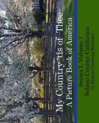 Full Download My Country 'tis of Thee: A Picture Book of Our America - Solano County California - Sharon Chestang-Robinson | ePub
