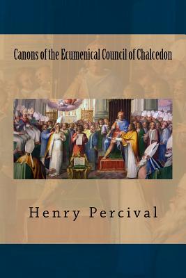 Read Online Canons of the Ecumenical Council of Chalcedon: 451 Ad - Henry Percival file in ePub