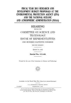 Full Download Fiscal Year 2011 Research and Development Budget Proposals at the Environmental Protection Agency (EPA) and the National Oceanic and Atmospheric Administration (Noaa) - U.S. Congress | ePub