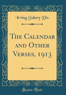 Read Online The Calendar and Other Verses, 1913 (Classic Reprint) - Irving Sidney Dix file in PDF