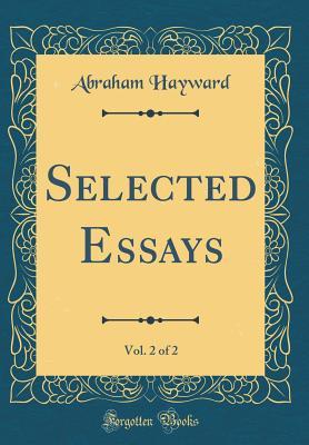Read Selected Essays, Vol. 2 of 2 (Classic Reprint) - Abraham Hayward | ePub