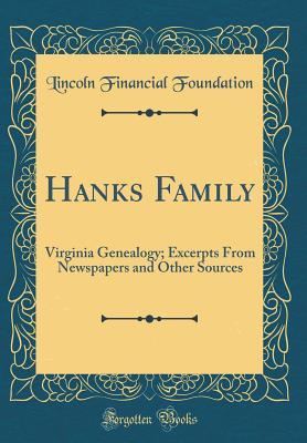 Download Hanks Family: Virginia Genealogy; Excerpts from Newspapers and Other Sources (Classic Reprint) - Lincoln Financial Foundation Collection file in PDF