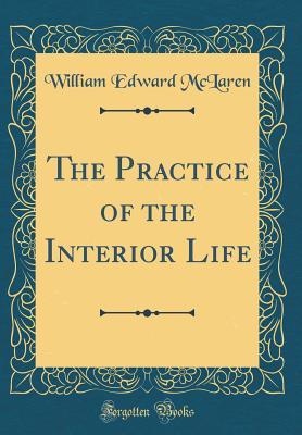 Read The Practice of the Interior Life (Classic Reprint) - William Edward McLaren | PDF