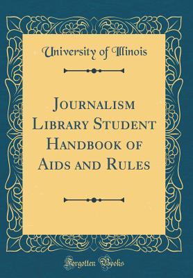 Read Journalism Library Student Handbook of AIDS and Rules (Classic Reprint) - University of Illinois file in PDF