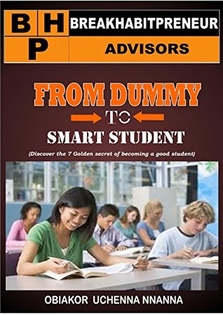 Full Download from dummy to smart student: discover the seven ways of becoming a bright student (breakhabitpreneur advisors sereis Book 3) - obiakor uchenna file in PDF