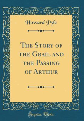 Read Online The Story of the Grail and the Passing of Arthur (Classic Reprint) - Howard Pyle file in ePub