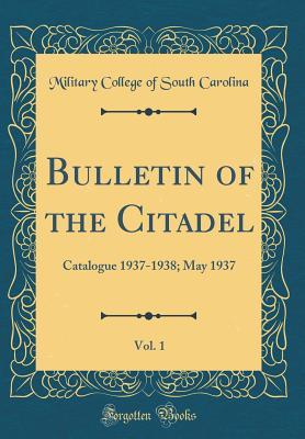 Read Bulletin of the Citadel, Vol. 1: Catalogue 1937-1938; May 1937 (Classic Reprint) - Military College of South Carolina | ePub