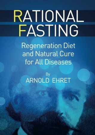 Download Rational Fasting - Regeneration Diet and Natural Cure for all Diseases - Arnold Ehret file in PDF