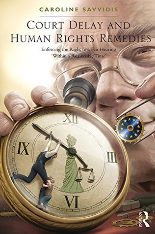 Download Court Delay and Human Rights Remedies: Enforcing the Right to a Fair Hearing 'Within a Reasonable Time' - Caroline Savvidis file in ePub