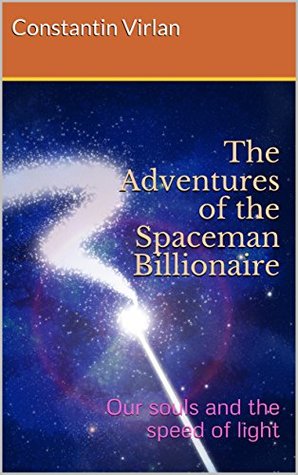 Read The Adventures of the Spaceman Billionaire: Our souls and the speed of light (Challenges for our souls Book 1) - Constantin Virlan | PDF