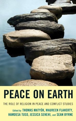 Download Peace on Earth: The Role of Religion in Peace and Conflict Studies - Thomas Matyók file in PDF