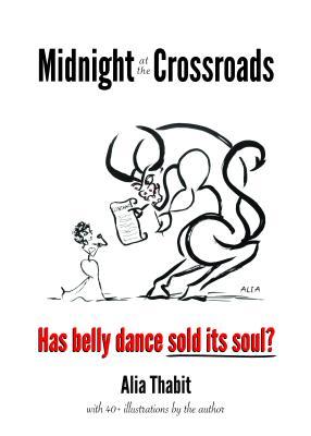 Read Midnight at the Crossroads: Has Belly Dance Sold Its Soul? - Alia Thabit file in ePub