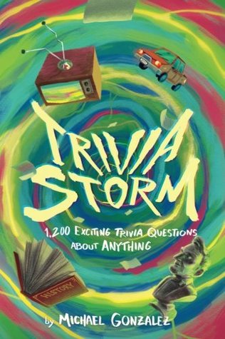 Read Trivia Storm: 1,200 Exciting Trivia Questions about Anything - Michael Gonzalez | ePub