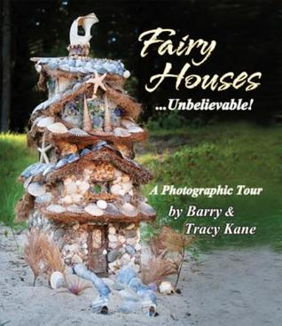 Read Fairy Houses . . . Unbelievable!: A Photographic Tour - Barry Kane | PDF