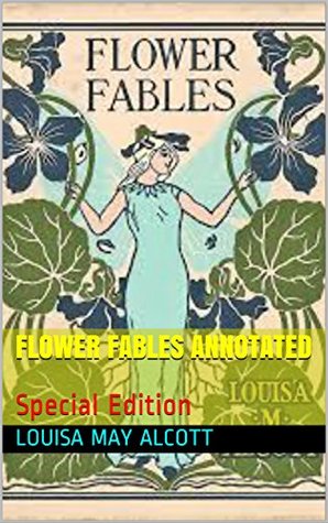 Read Online Flower Fables Annotated: Special Edition (LMA Book 3) - Louisa May Alcott | ePub