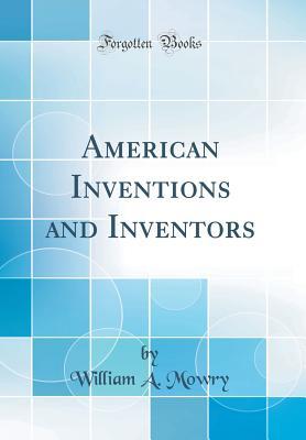 Download American Inventions and Inventors (Classic Reprint) - William Augustus Mowry file in ePub