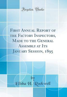 Download First Annual Report of the Factory Inspectors, Made to the General Assembly at Its January Session, 1895 (Classic Reprint) - Elisha H Rockwell file in PDF