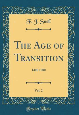 Full Download The Age of Transition, Vol. 2: 1400 1580 (Classic Reprint) - Frederick John Snell file in PDF