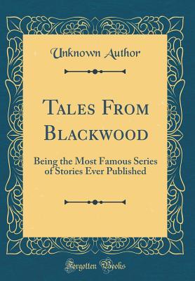 Full Download Tales from Blackwood: Being the Most Famous Series of Stories Ever Published (Classic Reprint) - H. Chalmers Roberts | PDF
