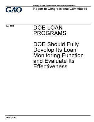 Download Doe Loan Programs: Doe Should Fully Develop Its Loan Monitoring Function and Evaluate Its Effectiveness - U.S. Government Accountability Office file in ePub
