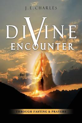 Read Online Divine Encounter: 40 Days of Fasting and Prayers - J E Charles file in ePub