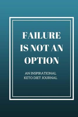 Download Keto Diet Journal: Failure Is Not an Option 26 Weeks - Jennifer Garza file in PDF
