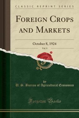 Read Foreign Crops and Markets, Vol. 9: October 8, 1924 (Classic Reprint) - U.S. Bureau of Agricultural Economics | PDF