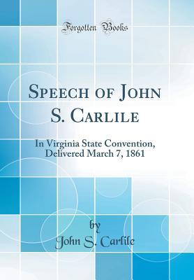 Full Download Speech of John S. Carlile: In Virginia State Convention, Delivered March 7, 1861 (Classic Reprint) - John Snyder Carlile file in ePub