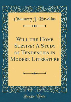 Download Will the Home Survive? a Study of Tendencies in Modern Literature (Classic Reprint) - Chauncey J. Hawkins file in PDF