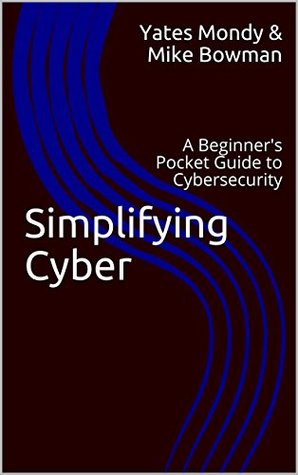 Full Download Simplifying Cyber: A Beginner's Pocket Guide to Cybersecurity - Yates Mondy and Mike Bowman file in ePub