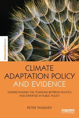 Read Online Climate Adaptation Policy and Evidence: Understanding the Tensions Between Politics and Expertise in Public Policy - Peter Tangney file in PDF