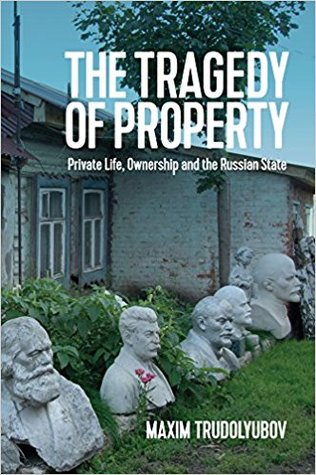 Full Download The Tragedy of Property: Private Life, Ownership and the Russian State - Maxim Trudolyubov file in PDF