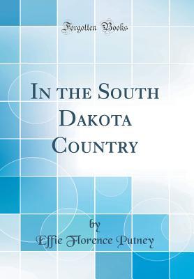 Read In the South Dakota Country (Classic Reprint) - Effie Florence Putney | PDF