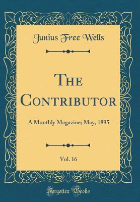 Download The Contributor, Vol. 16: A Monthly Magazine; May, 1895 (Classic Reprint) - Junius Free Wells | PDF
