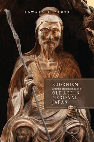 Full Download Buddhism and the Transformation of Old Age in Medieval Japan - Edward Robertson Drott file in ePub
