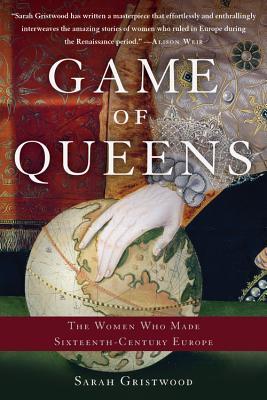Read Game of Queens: The Women Who Made Sixteenth-Century Europe - Sarah Gristwood | PDF