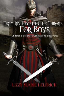 Download From My Heart to the Throne For Boys: (Children's Scripture Confessions & Prayers) - Isabel Marie Helfrich | PDF