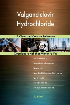 Read Valganciclovir Hydrochloride; A Clear and Concise Reference - G.J. Blokdijk | PDF