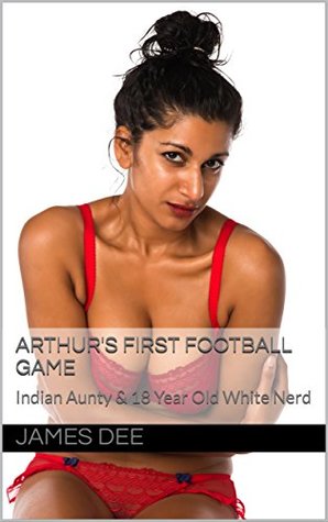 Download Arthur's First Football Game: Indian Aunty & 18 Year Old White Nerd - James Dee file in PDF