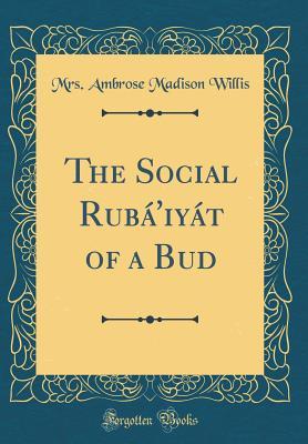 Download The Social Rub�'iy�t of a Bud (Classic Reprint) - Mrs Ambrose Madison Willis file in ePub