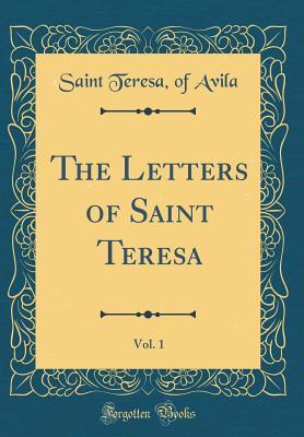 Full Download The Letters of Saint Teresa, Vol. 1 (Classic Reprint) - Teresa of Ávila | PDF