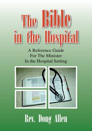 Read Online The Bible in the Hospital: A Reference Guide for the Minister in the Hospital Setting - Rev. Doug Allen file in ePub