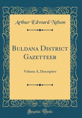 Download Buldana District Gazetteer: Volume A, Descriptive (Classic Reprint) - Arthur Edward Nelson | PDF