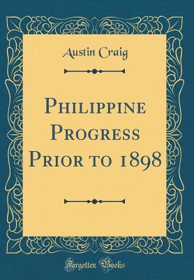 Download Philippine Progress Prior to 1898 (Classic Reprint) - Austin Craig | PDF