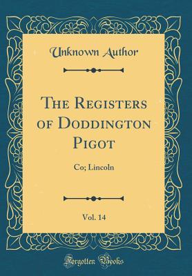 Download The Registers of Doddington Pigot, Vol. 14: Co; Lincoln (Classic Reprint) - Unknown file in PDF