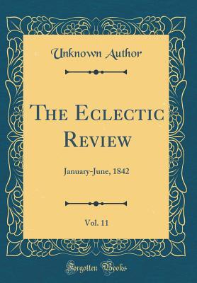 Download The Eclectic Review, Vol. 11: January-June, 1842 (Classic Reprint) - Unknown | ePub