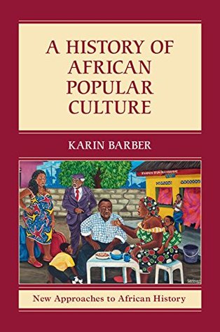 Read A History of African Popular Culture (New Approaches to African History, 11) - Karin Barber file in PDF