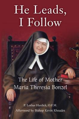 Read Online He Leads, I Follow: The Life of Mother Maria Theresia Bonzel - O. F. M. P. Lothar Hardick | ePub
