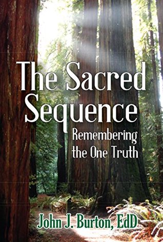 Read The Sacred Sequence: Remembering the One Truth - John J. Burton file in PDF